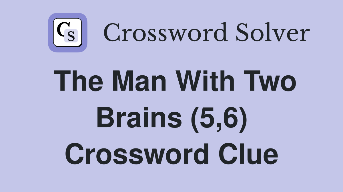 The Man With Two Brains (5,6) Crossword Clue
