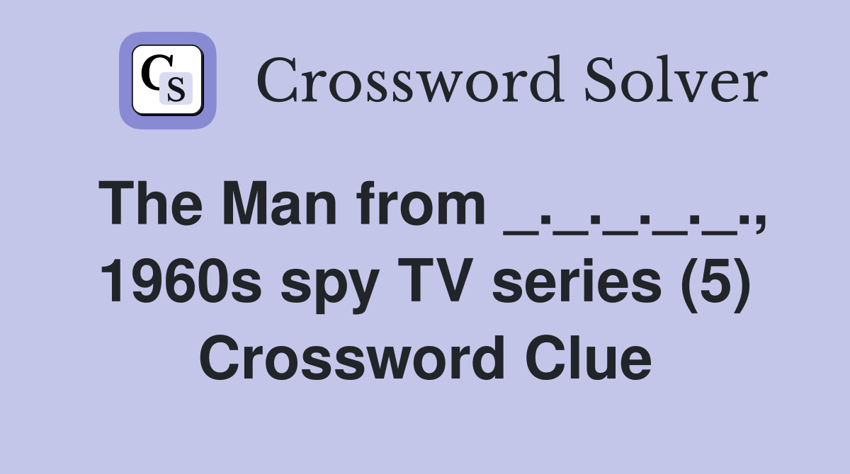 The Man from _._._._._., 1960s spy TV series (5) Crossword Clue