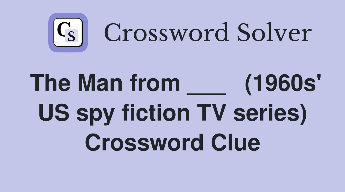 The Man from ___   (1960s' US spy fiction TV series) Crossword Clue