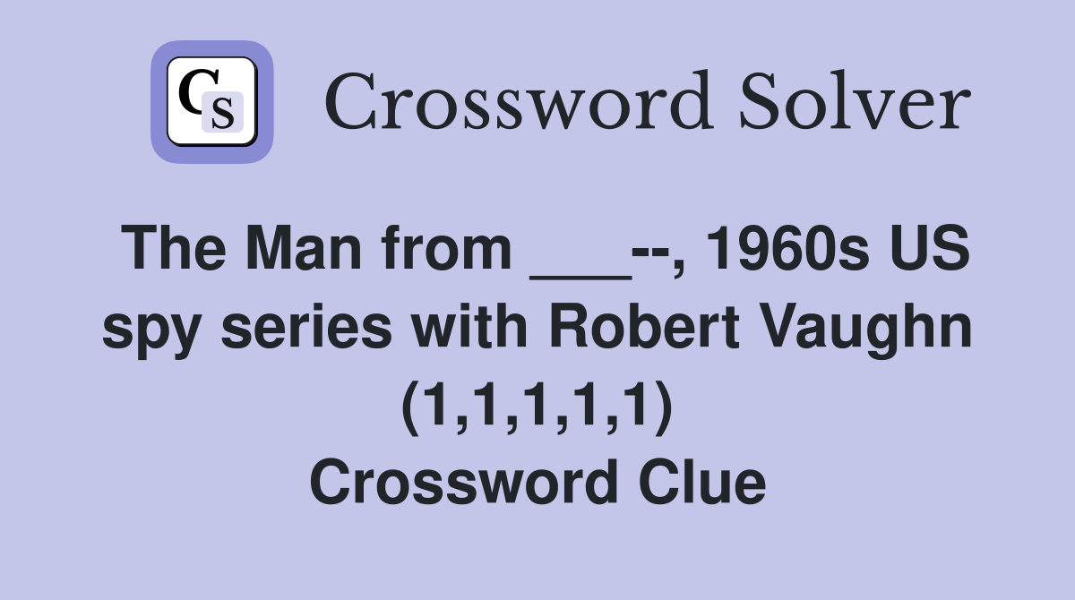 The Man from ___--, 1960s US spy series with Robert Vaughn (1,1,1,1,1) Crossword Clue