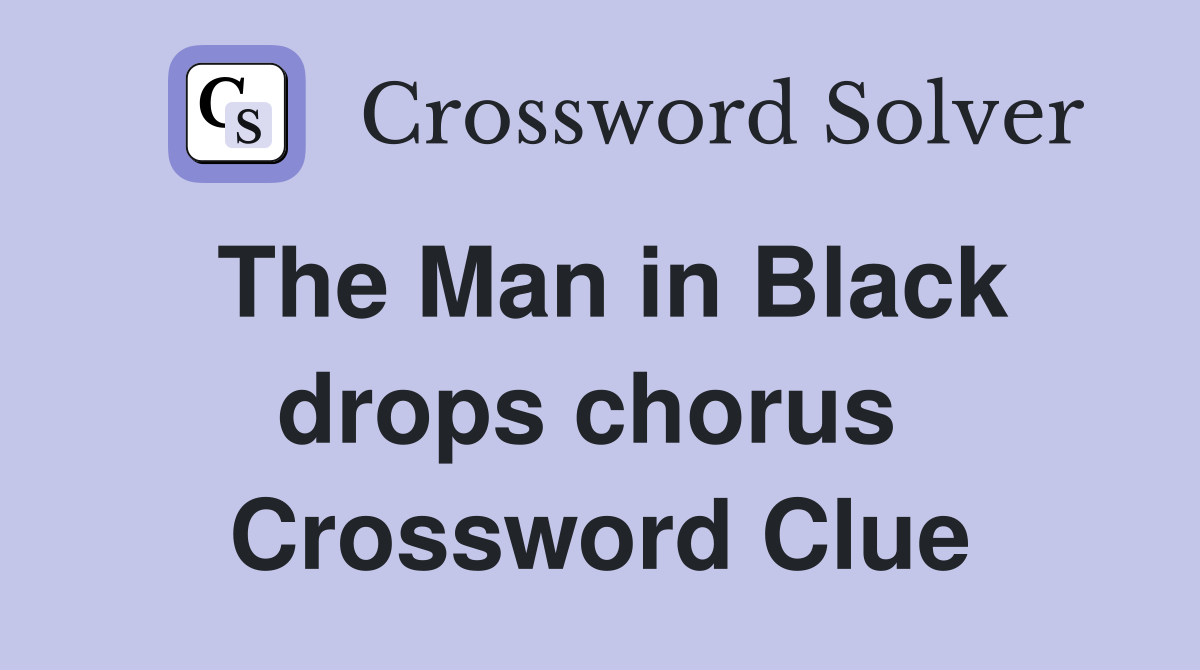 The Man in Black drops chorus  Crossword Clue