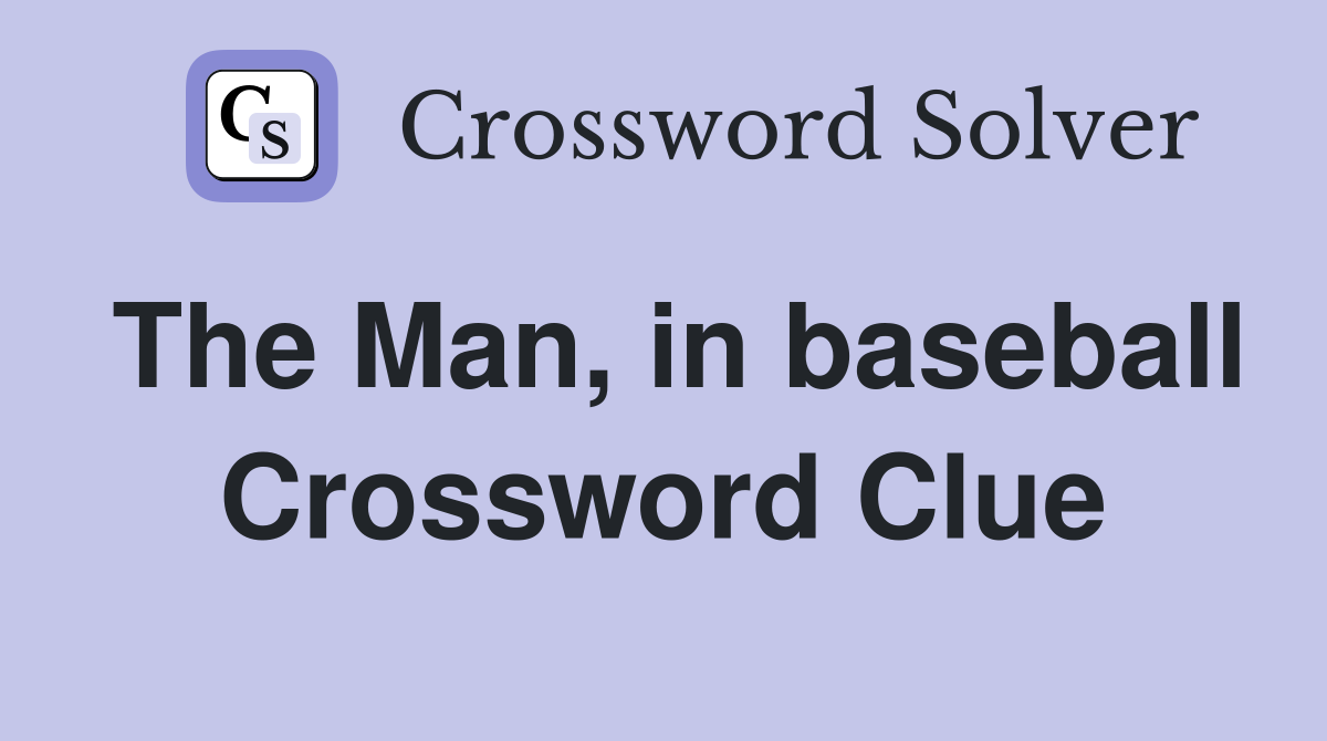 The Man, in baseball Crossword Clue
