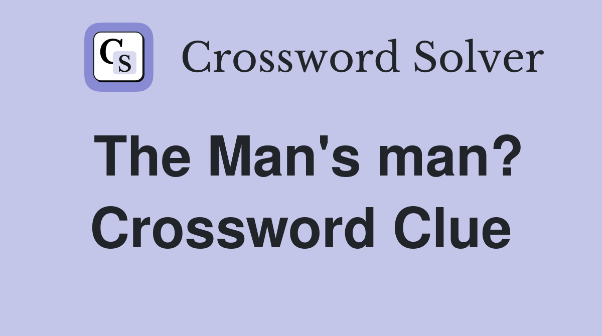 The Man's man? Crossword Clue