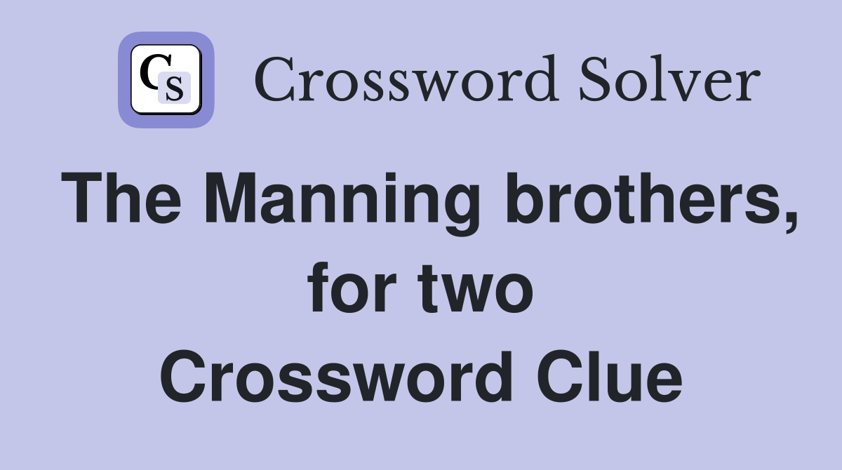 The Manning brothers, for two Crossword Clue