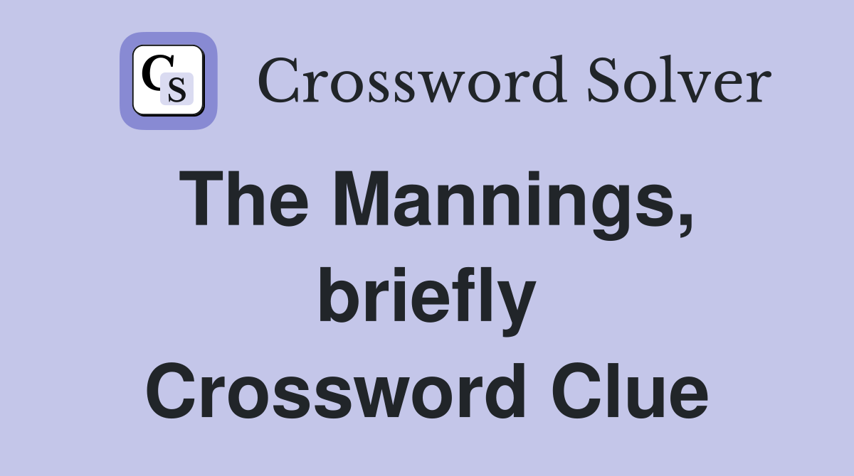 The Mannings, briefly Crossword Clue