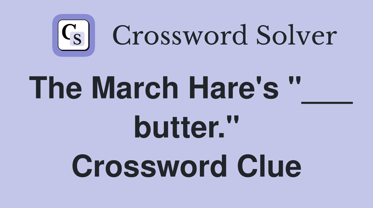 The March Hare's "___ butter." Crossword Clue