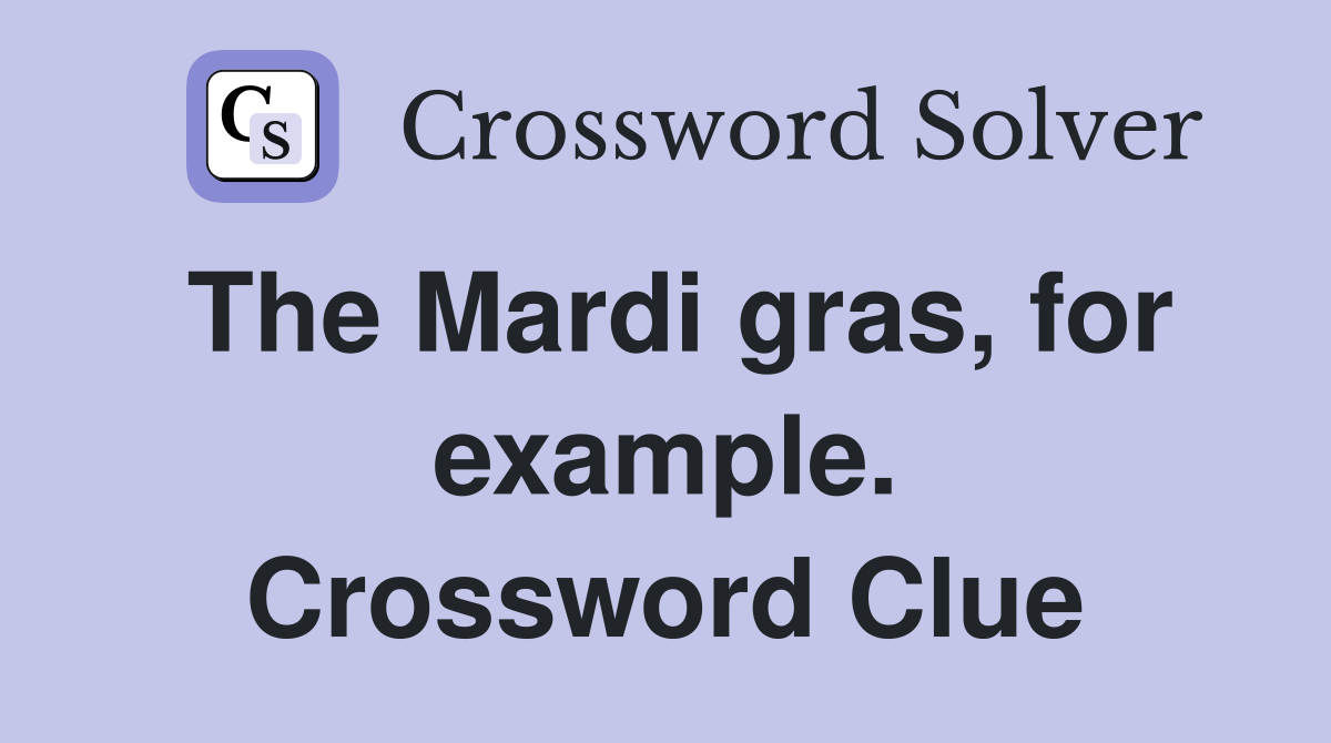 The Mardi gras, for example. Crossword Clue