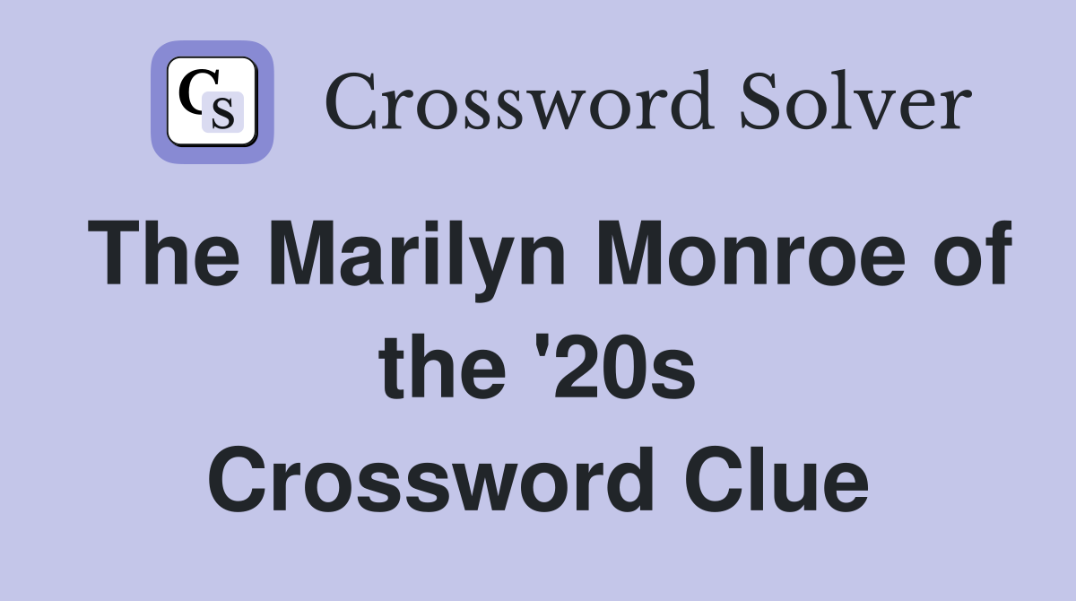 The Marilyn Monroe of the '20s Crossword Clue
