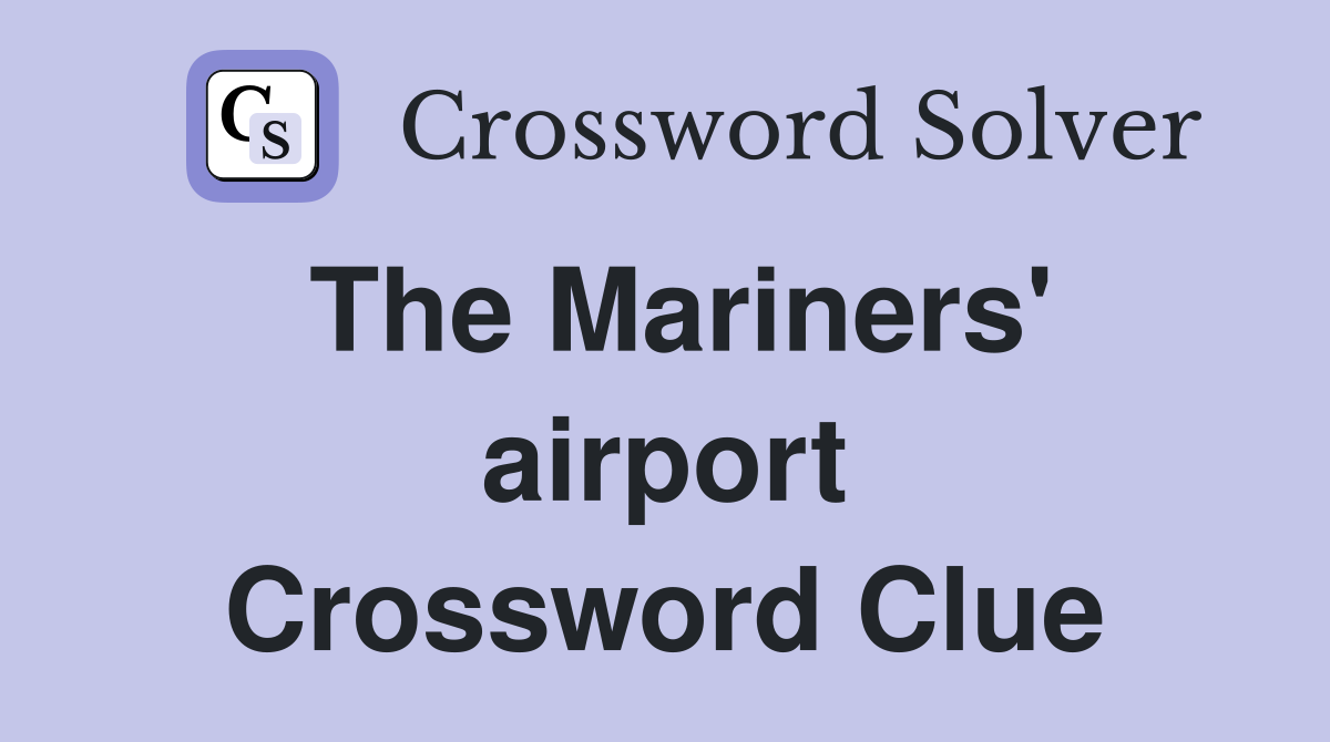 The Mariners' airport Crossword Clue