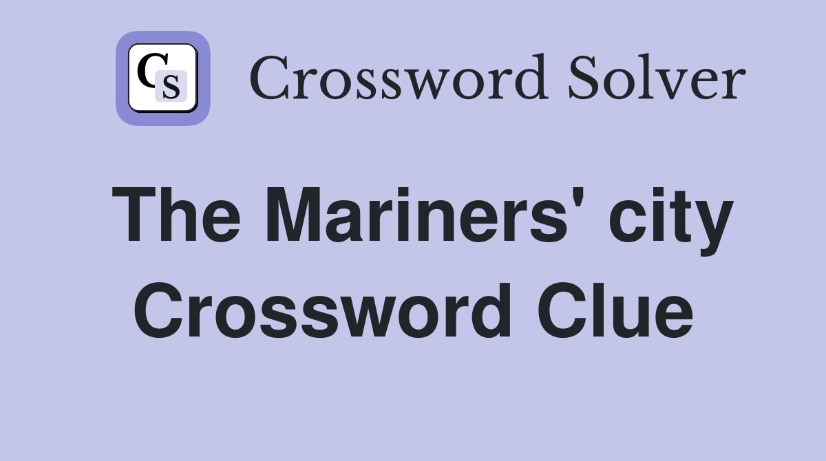 The Mariners' city Crossword Clue