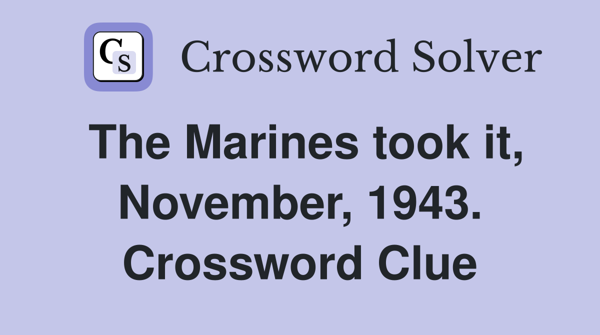 The Marines took it, November, 1943. Crossword Clue