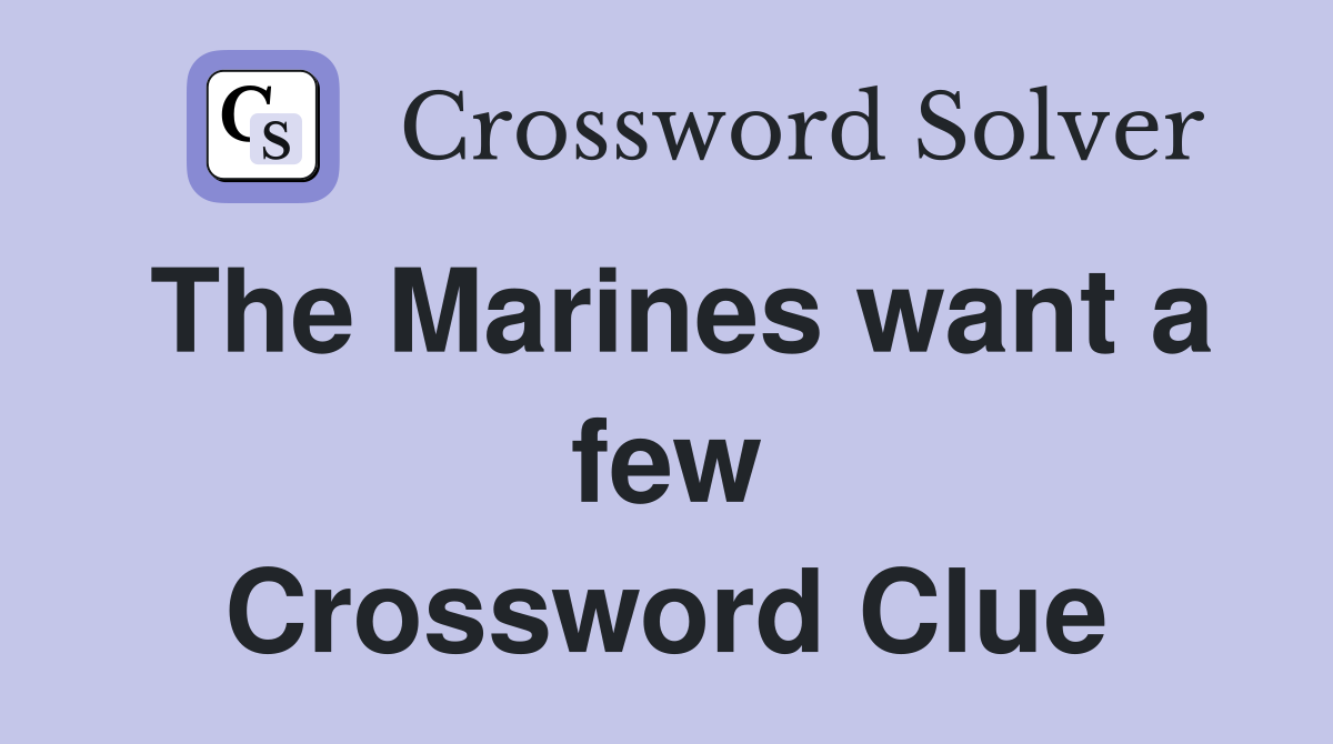 The Marines want a few Crossword Clue