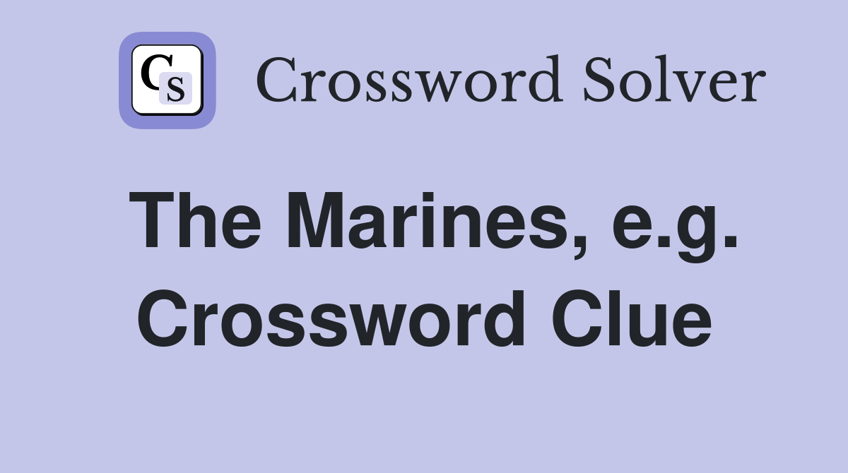 The Marines, e.g. Crossword Clue