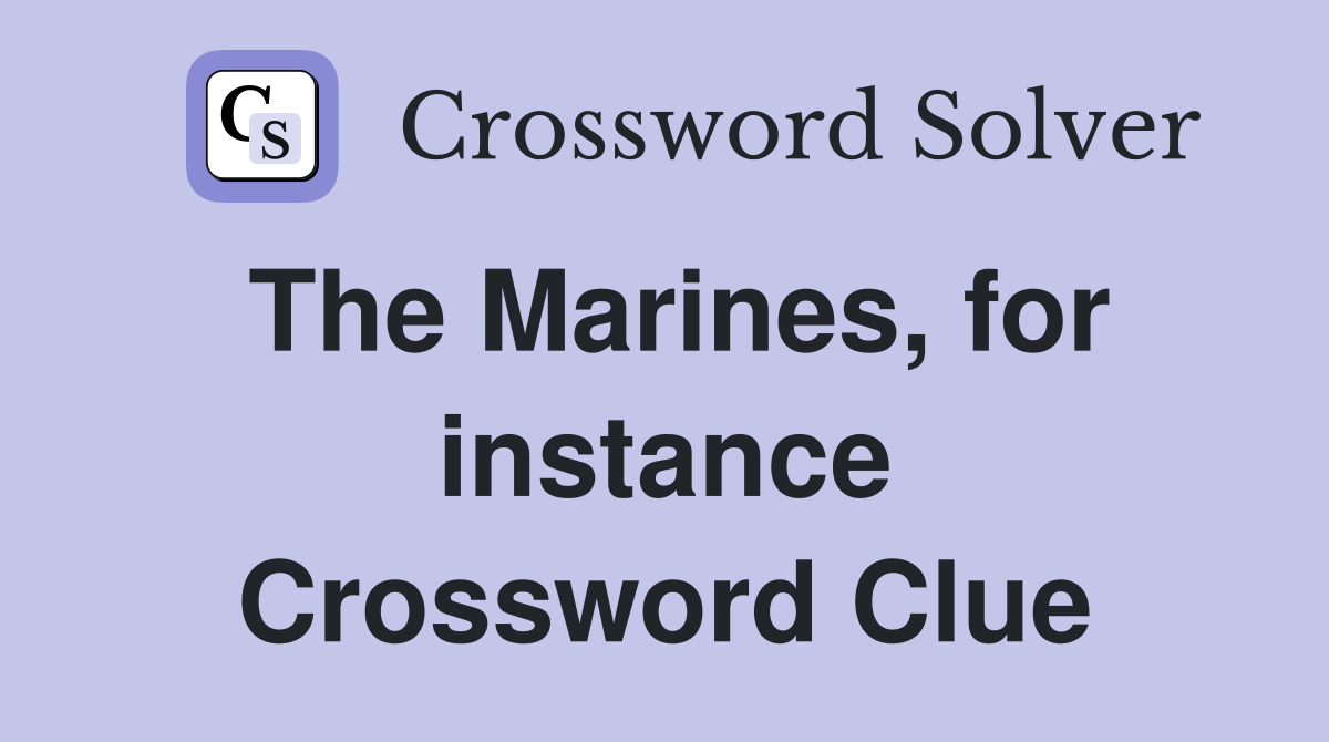 The Marines, for instance Crossword Clue