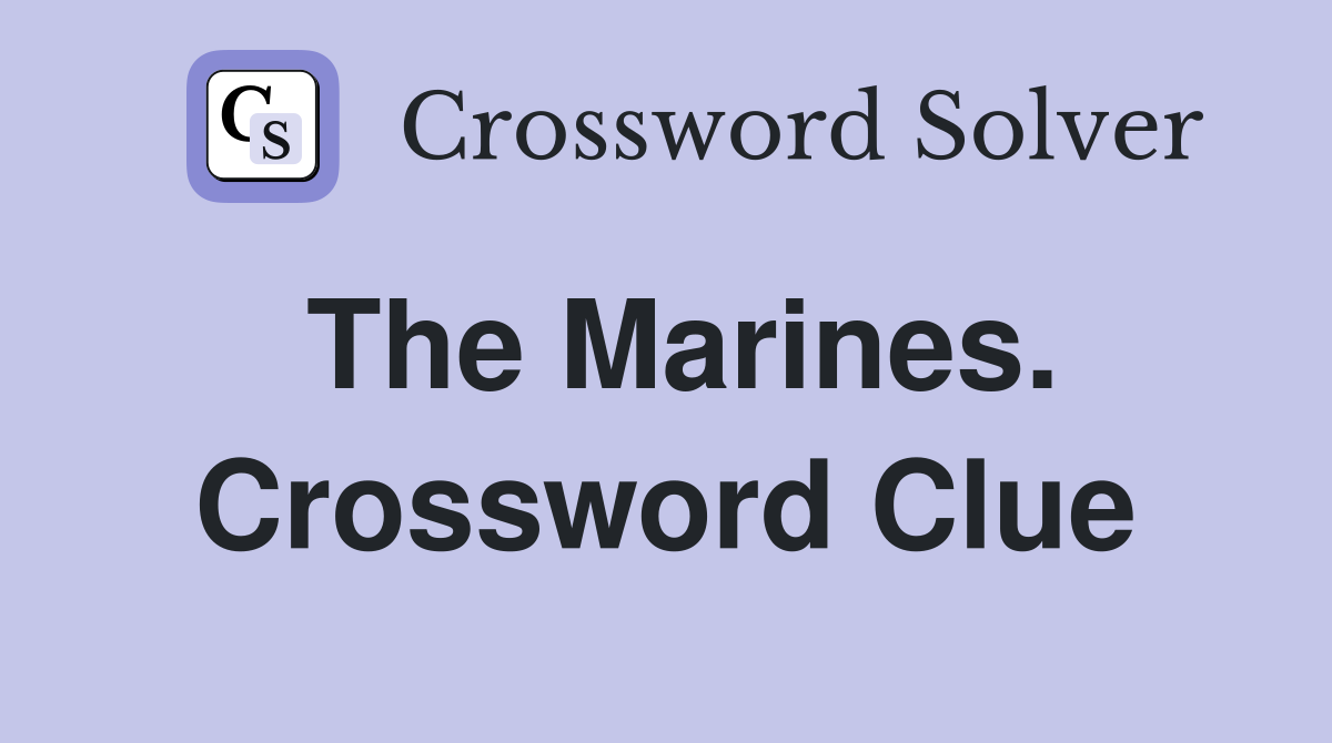 The Marines. Crossword Clue