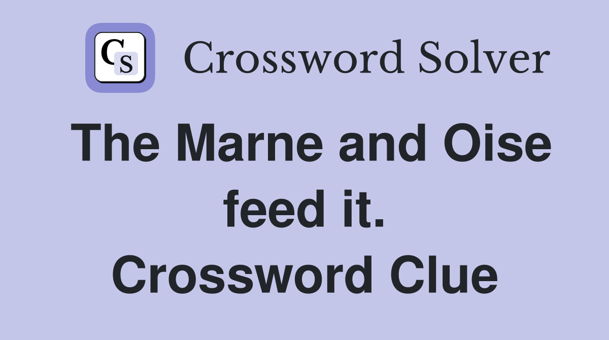 The Marne and Oise feed it. Crossword Clue