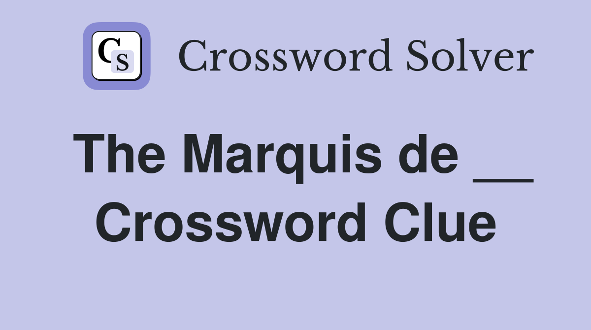 The Marquis de __ Crossword Clue