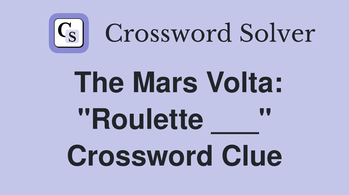 The Mars Volta: "Roulette ___" Crossword Clue