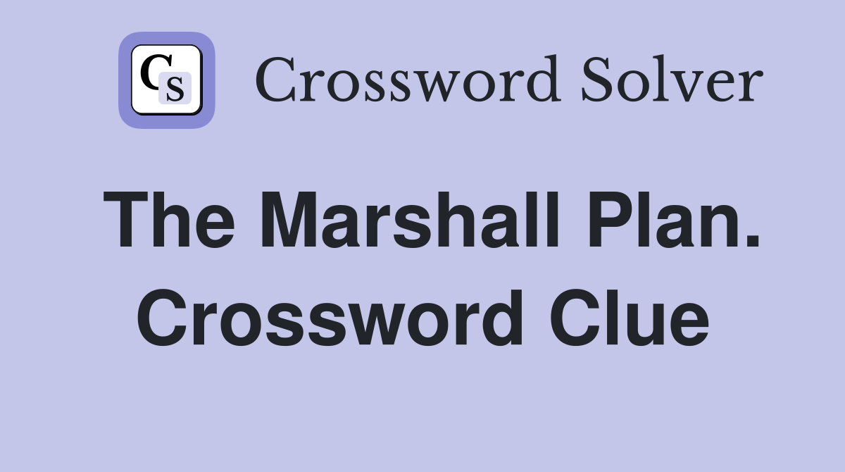 The Marshall Plan. Crossword Clue