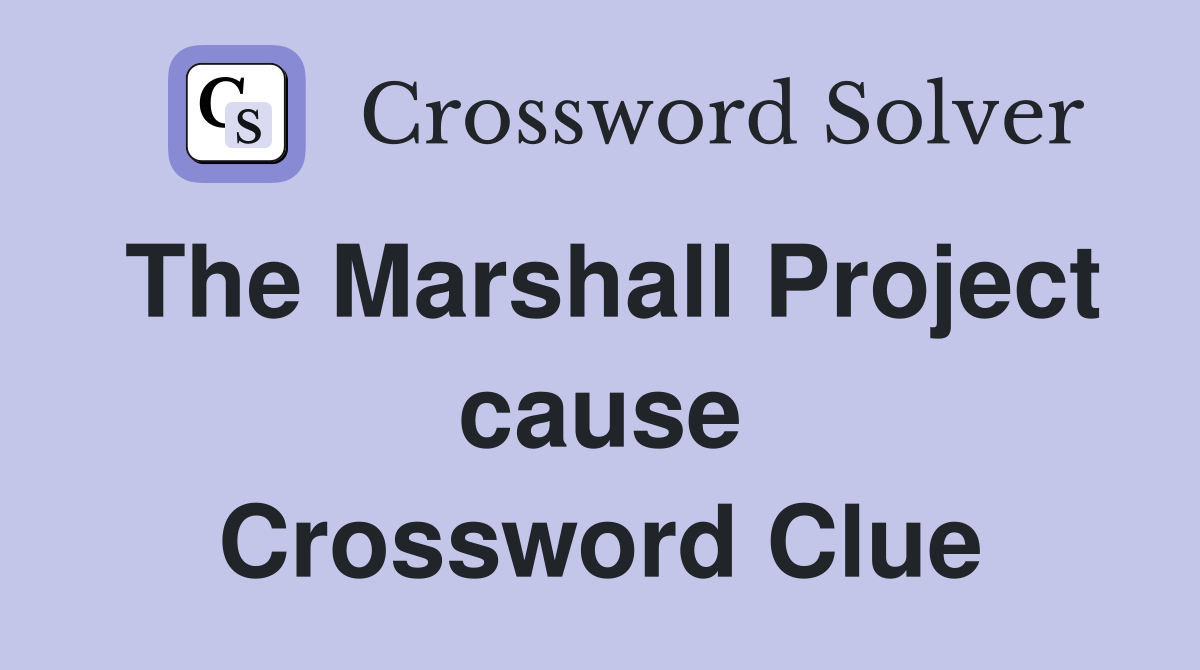 The Marshall Project cause Crossword Clue