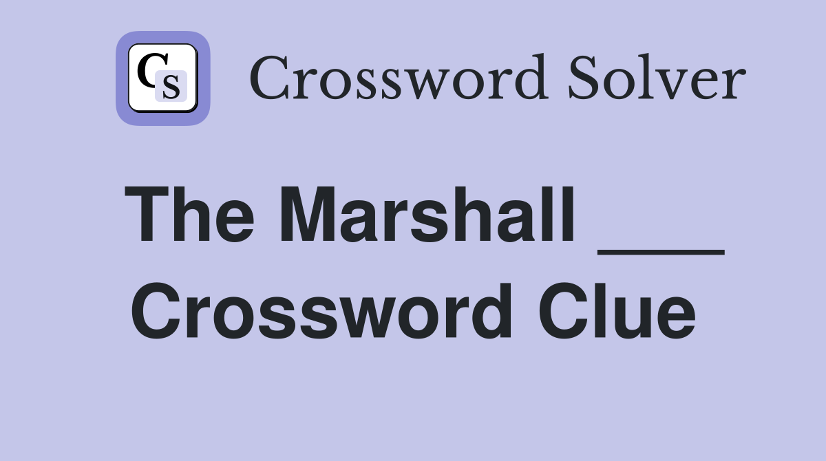 The Marshall ___ Crossword Clue