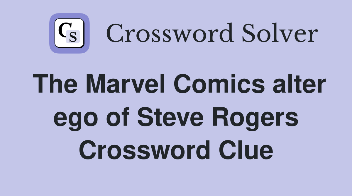 The Marvel Comics alter ego of Steve Rogers Crossword Clue