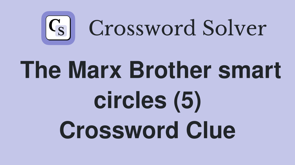The Marx Brother smart circles (5) Crossword Clue