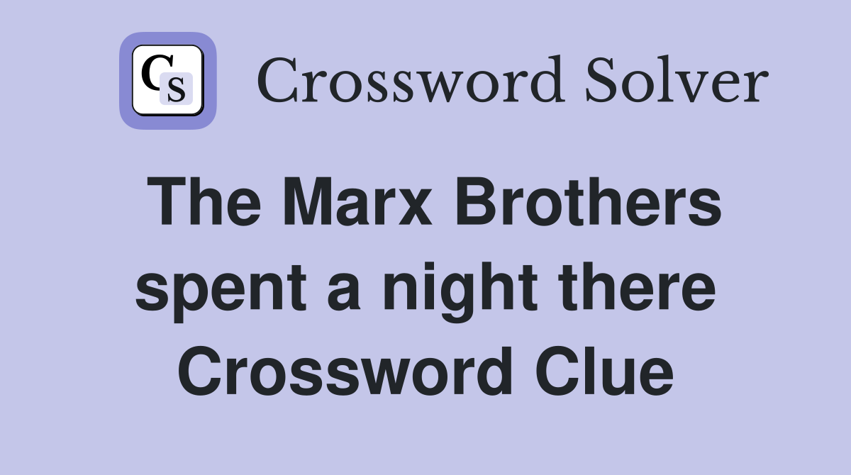 The Marx Brothers spent a night there Crossword Clue