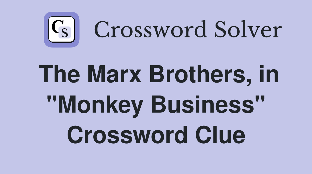 The Marx Brothers, in "Monkey Business" Crossword Clue