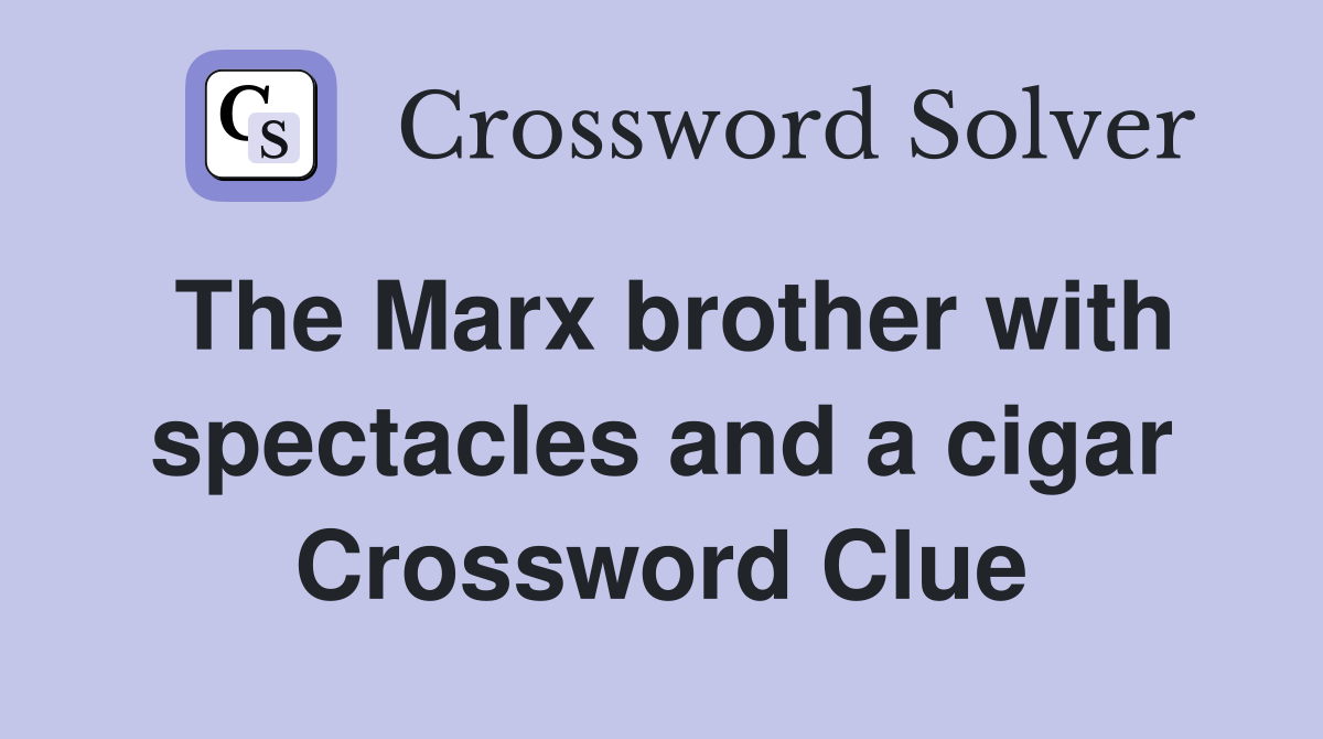 The Marx brother with spectacles and a cigar Crossword Clue