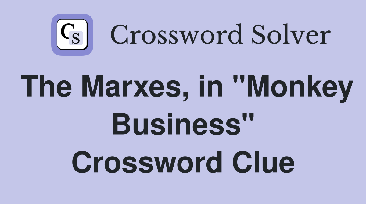 The Marxes, in "Monkey Business" Crossword Clue