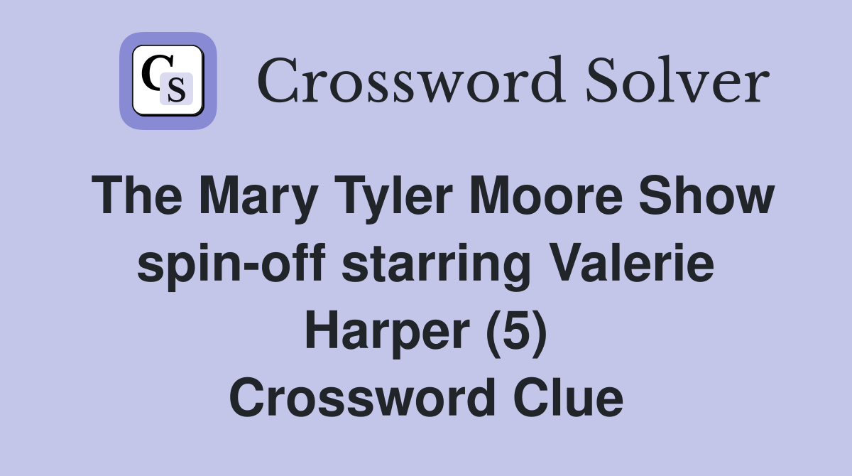 The Mary Tyler Moore Show spin-off starring Valerie Harper (5) Crossword Clue