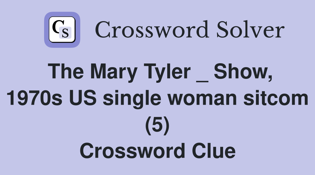 The Mary Tyler _ Show, 1970s US single woman sitcom (5) Crossword Clue