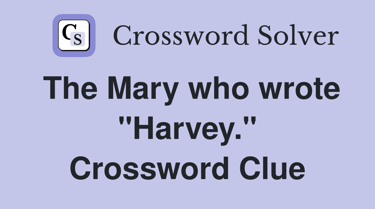 The Mary who wrote "Harvey." Crossword Clue