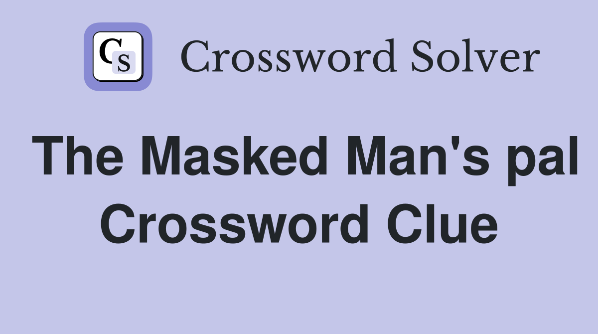 The Masked Man's pal Crossword Clue