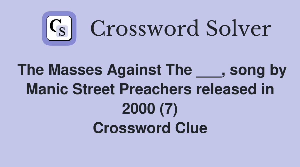 The Masses Against The ___, song by Manic Street Preachers released in 2000 (7) Crossword Clue