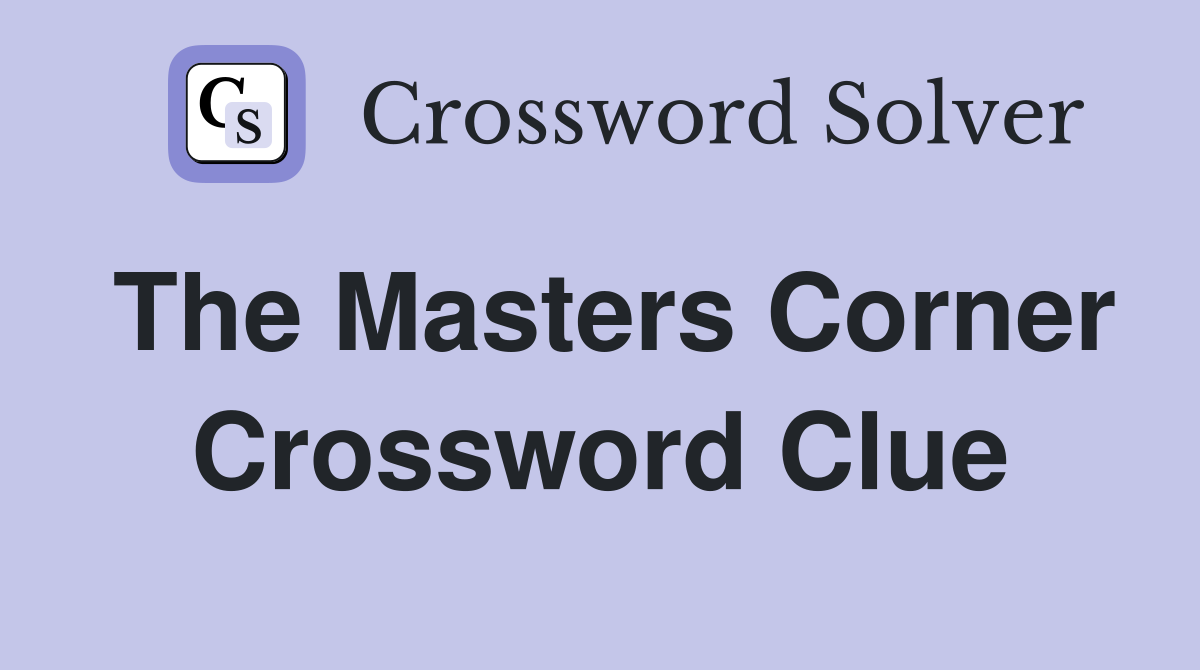 The Masters Corner Crossword Clue