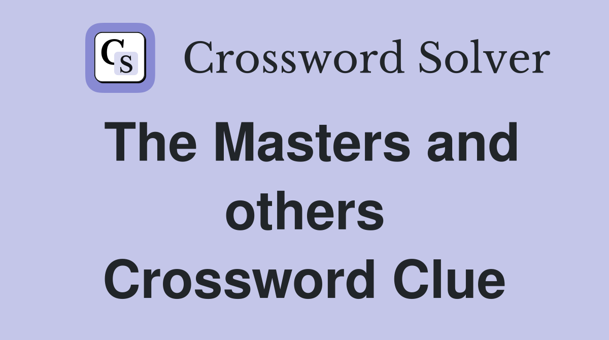 The Masters and others Crossword Clue