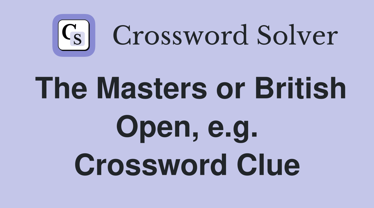 The Masters or British Open, e.g. Crossword Clue