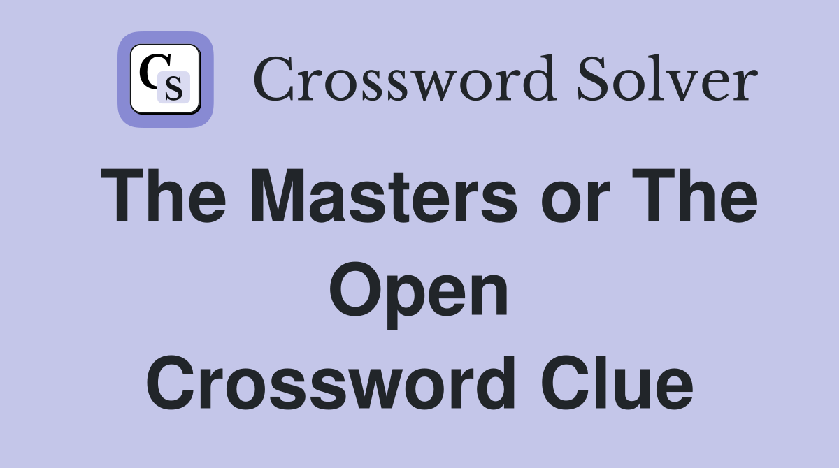 The Masters or The Open Crossword Clue