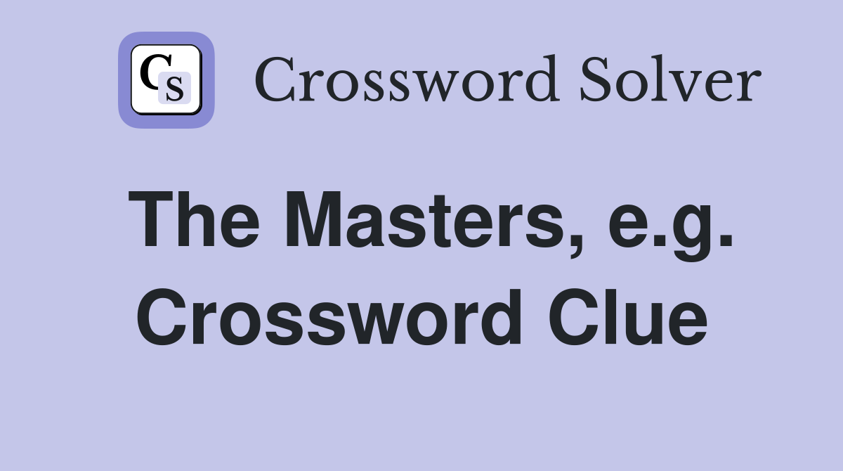 The Masters, e.g. Crossword Clue