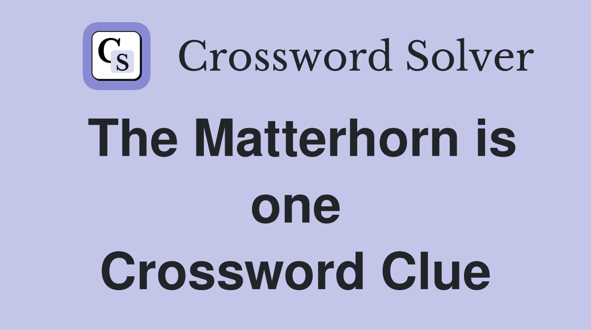 The Matterhorn is one Crossword Clue