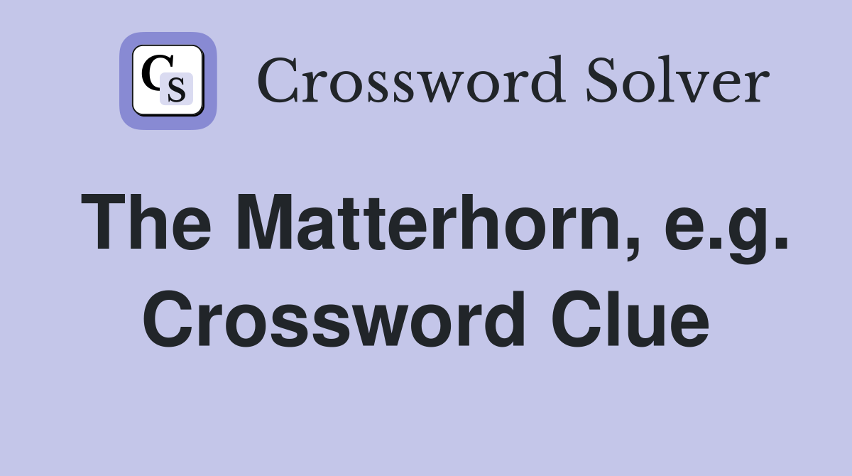 The Matterhorn, e.g. Crossword Clue