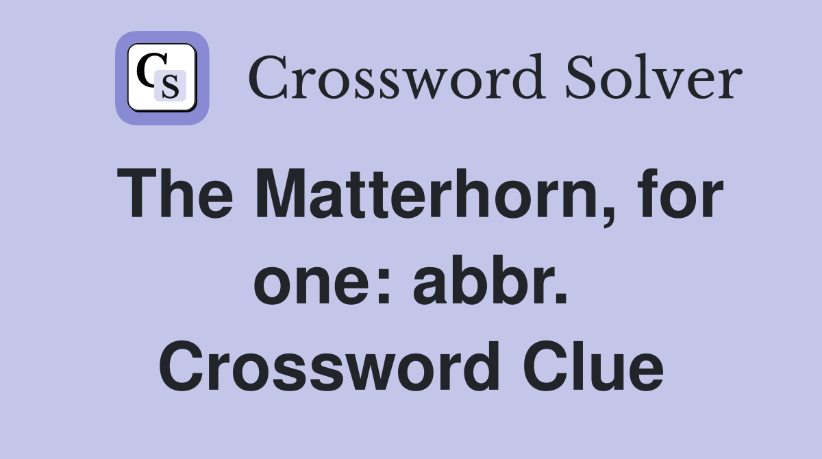 The Matterhorn, for one: abbr. Crossword Clue