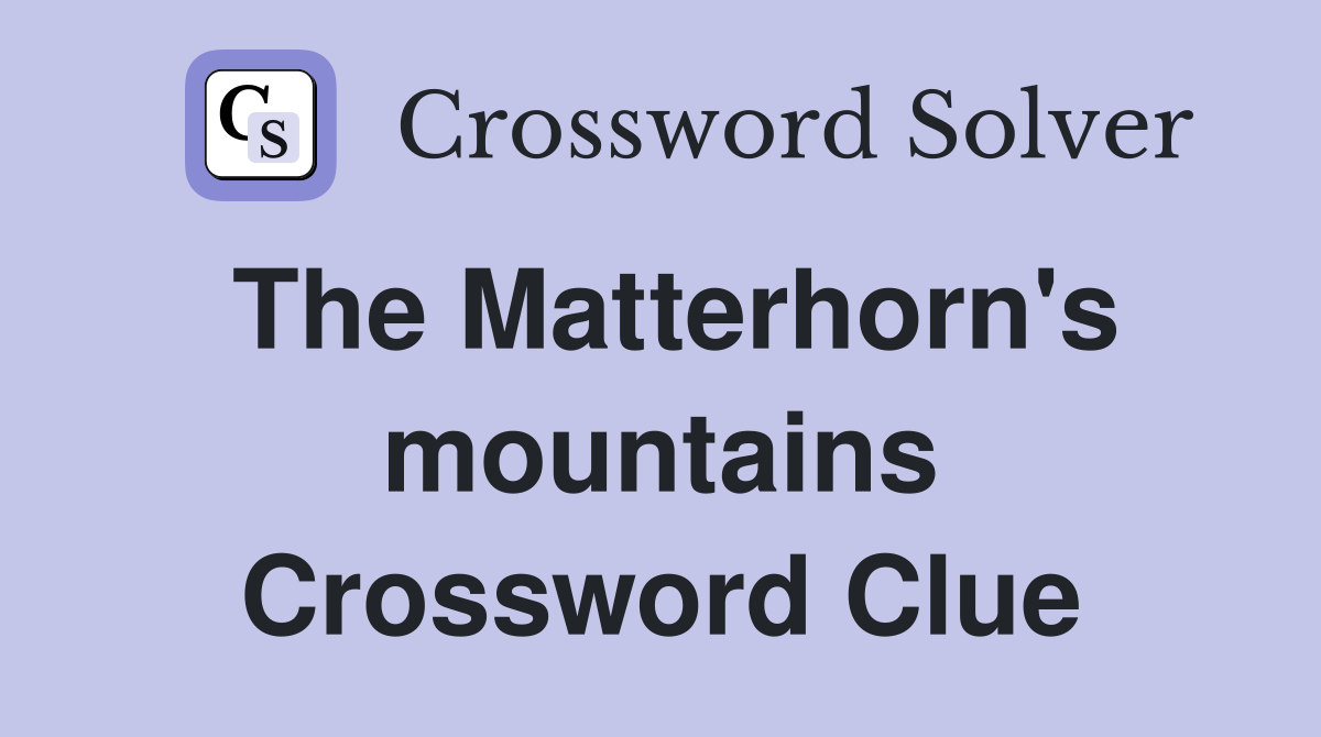 The Matterhorn's mountains Crossword Clue