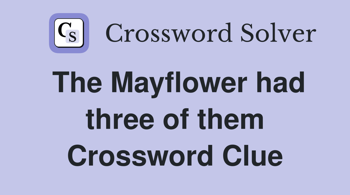 The Mayflower had three of them Crossword Clue