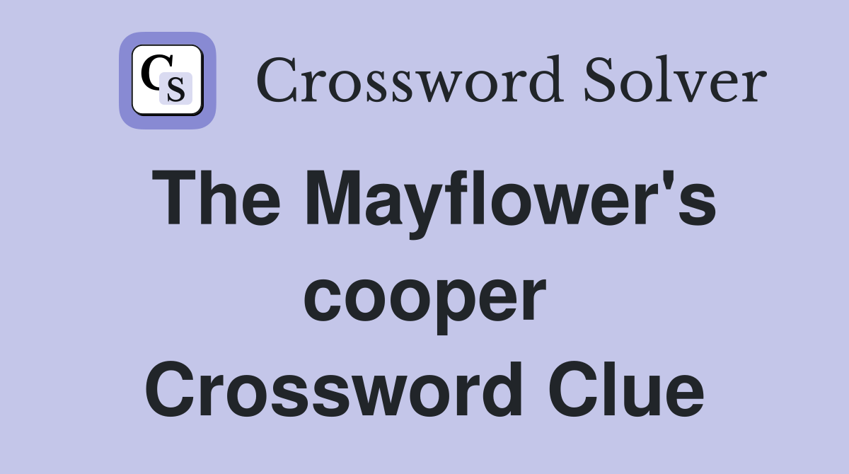 The Mayflower's cooper Crossword Clue