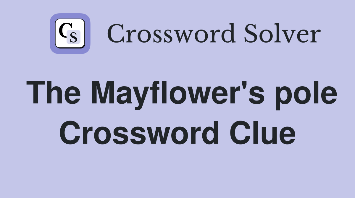 The Mayflower's pole Crossword Clue