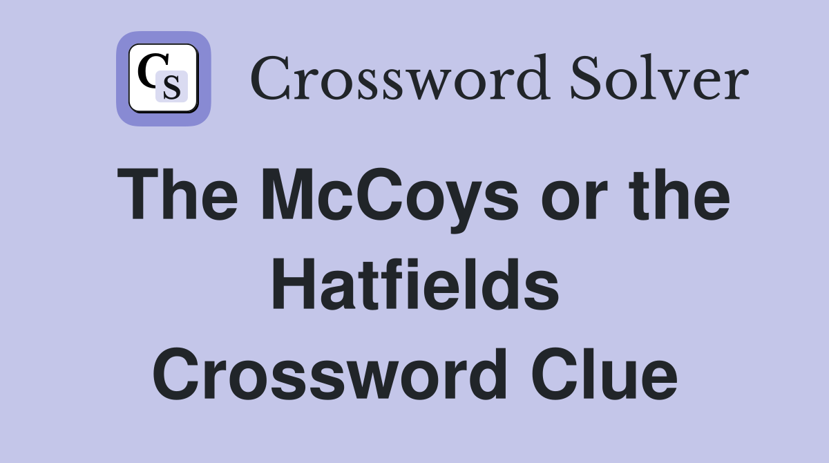 The McCoys or the Hatfields Crossword Clue
