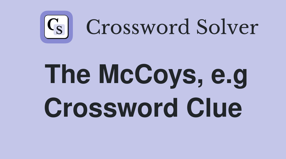 The McCoys, e.g Crossword Clue